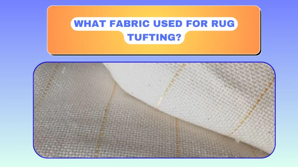 What Fabric Used for Rug Tufting?