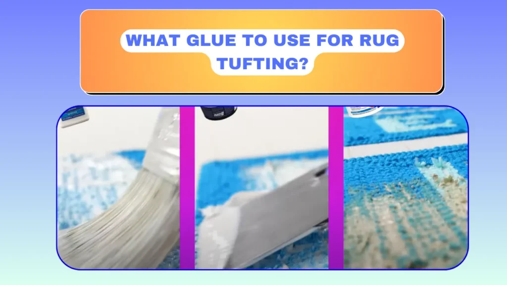 What Glue to Use for Rug Tufting